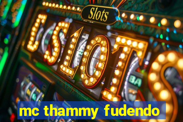 mc thammy fudendo